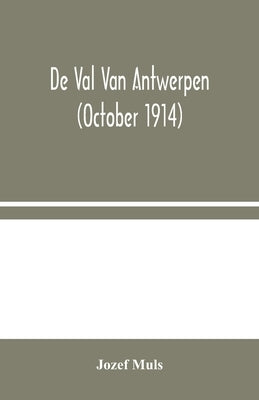 De Val Van Antwerpen (october 1914) by Muls, Jozef