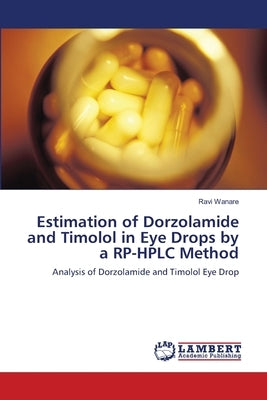 Estimation of Dorzolamide and Timolol in Eye Drops by a RP-HPLC Method by Wanare, Ravi