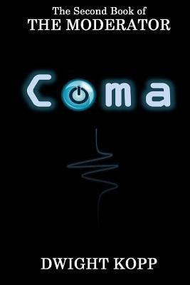 The Coma: The Second Book of The Moderator by Kopp, Dwight