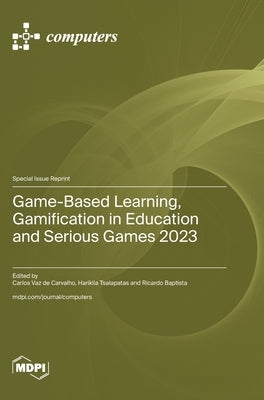 Game-Based Learning, Gamification in Education and Serious Games 2023 by de Carvalho, Carlos Vaz