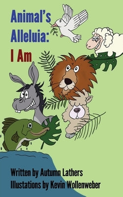 Animal's Alleluia: I Am by Lathers, Autumn