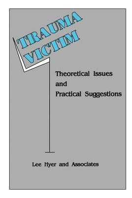 Trauma Victim: Theoretical Issues And Practical Suggestions by Hyer, Lee
