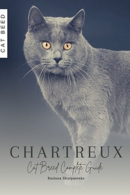Chartreux: Cat Breed Complete Guide by Shurpatenko, Ruslana