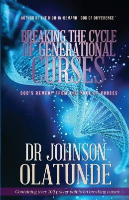 Breaking the Cycle of Generational Curses: God's Remedy from the Yoke of Curses by Olatunde, Johnson