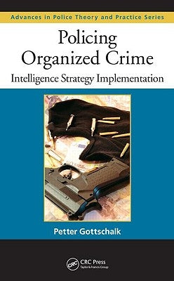 Policing Organized Crime: Intelligence Strategy Implementation by Gottschalk, Petter