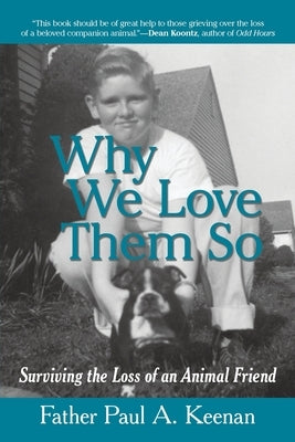Why We Love Them So: Surviving the Loss of an Animal Friend by Keenan, Father Paul a.
