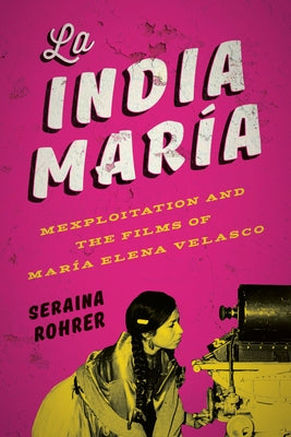 La India María: Mexploitation and the Films of María Elena Velasco by Rohrer, Seraina