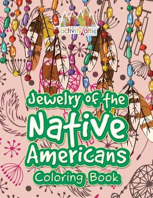 Jewelry of the Native Americans Coloring Book by Activity Attic Books