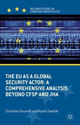 The EU as a Global Security Actor: A Comprehensive Analysis Beyond Cfsp and Jha by Kaunert, C.