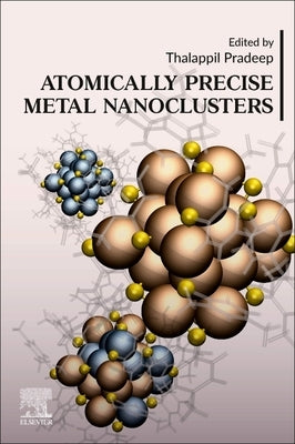 Atomically Precise Metal Nanoclusters by Pradeep, Thalappil