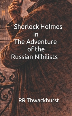 Sherlock Holmes in The Adventure of the Russian Nihilists by Thwackhurst, Rr