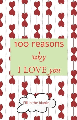 100 reasons why I LOVE you: Valentine gifts under 10 - Paperback book by Collection Books, Reasons Why I. Love Yo