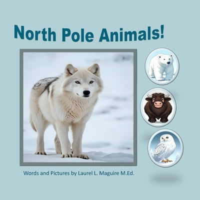 North Pole Animals! by Maguire M. Ed, Laurel L.