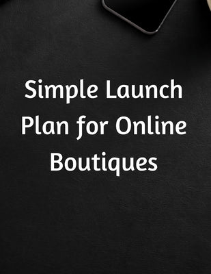 Simple Launch Plan for Online Boutiques by Jenkins, Ikaneisha