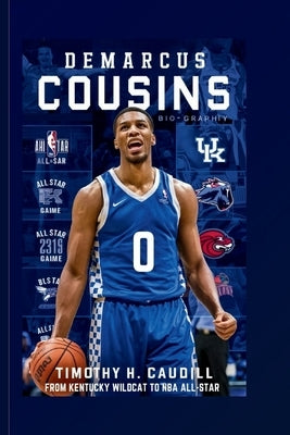 DeMarcus Cousins: From Kentucky Wildcat To NBA All-Star by H. Caudill, Timothy