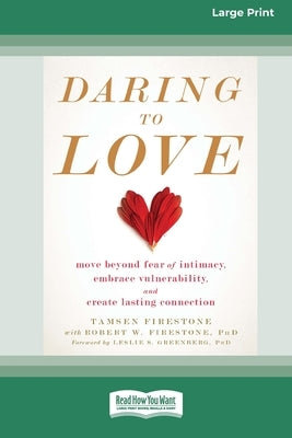 Daring to Love: Move Beyond Fear of Intimacy, Embrace Vulnerability, and Create Lasting Connection (16pt Large Print Edition) by Firestone, Tamsen