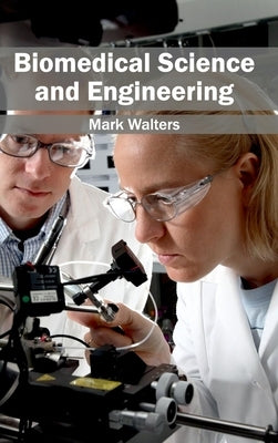 Biomedical Science and Engineering by Walters, Mark