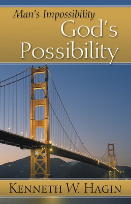 Man's Impossibility - God's Possibility by Hagin, Kenneth W.