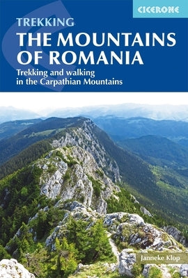 The Mountains of Romania: Trekking and Walking in the Carpathian Mountains by Klop, Janneke