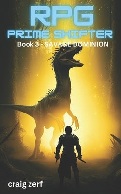 RPG Prime Shifter - Book 3: Savage Dominium: An Earth Apocalypse System Integration LitRPG Adventure novel by Zerf, Craig