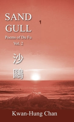 Sand Gull: Poems of Du Fu Vol. 2 by Chan, Kwan