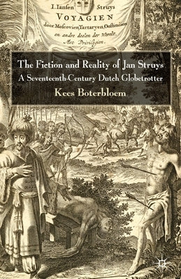 The Fiction and Reality of Jan Struys: A Seventeenth-Century Dutch Globetrotter by Boterbloem, K.