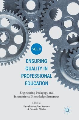 Ensuring Quality in Professional Education Volume II: Engineering Pedagogy and International Knowledge Structures by Trimmer, Karen