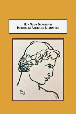 How Slave Narratives Influenced American Literature: A Source for Herman Melville's Billy Budd by Jorif, Rolando Leodore