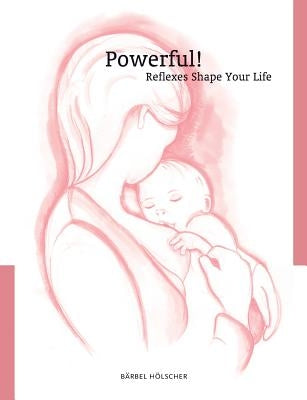 Powerful! Reflexes Shape Your Life by Hölscher, Bärbel