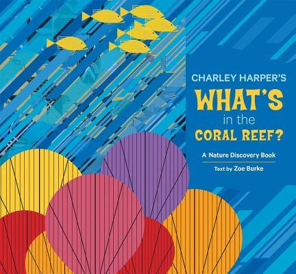 Charley Harper's What's in the Coral Reef?: A Nature Discovery Book by Burke, Zoe