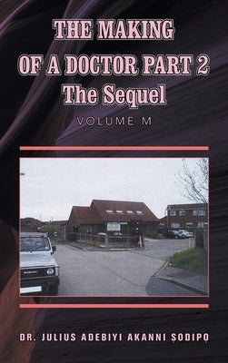 The Making of a Doctor Part 2: The Sequel by ?Odip?, Julius Adebiyi Akanni