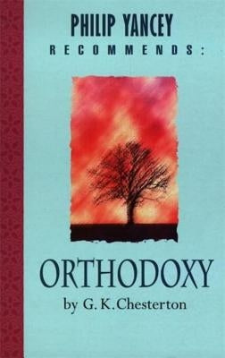 Philip Yancey Recommends: Orthodoxy by Chesterton, G. K.