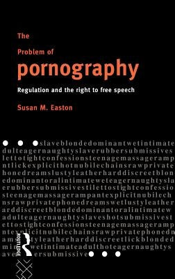 The Problem of Pornography: Regulation and the Right to Free Speech by Easton, Susan