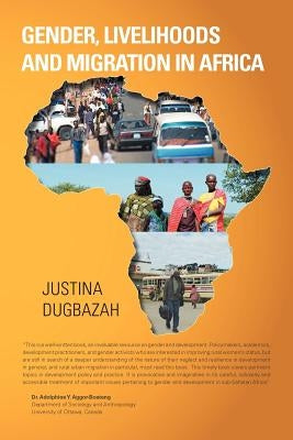 Gender, Livelihoods and Migration in Africa by Dugbazah, Justina