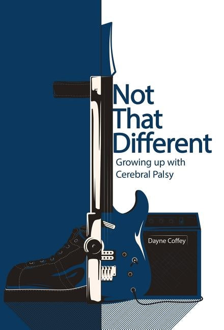 Not That Different: Growing up with Cerebral Palsy by Coffey, Dayne
