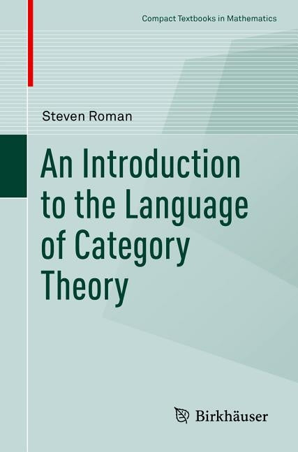 An Introduction to the Language of Category Theory by Roman, Steven