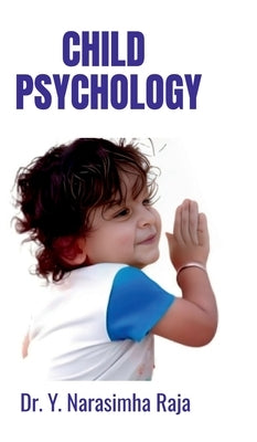 Child Psychology: Understanding the foundations of Child Psychology by Dr Y Narasimha Raja