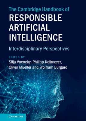 The Cambridge Handbook of Responsible Artificial Intelligence: Interdisciplinary Perspectives by Voeneky, Silja