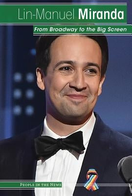 Lin-Manuel Miranda: From Broadway to the Big Screen by Rajczak Nelson, Kristen