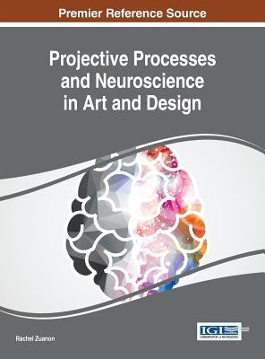 Projective Processes and Neuroscience in Art and Design by Zuanon, Rachel