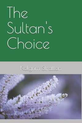 The Sultan's Choice by Stratton, Kolgrim