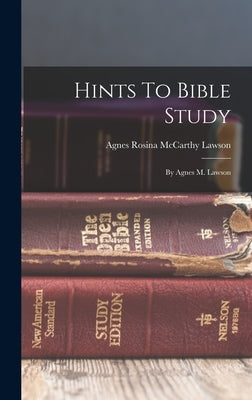 Hints To Bible Study: By Agnes M. Lawson by Agnes Rosina McCarthy Lawson