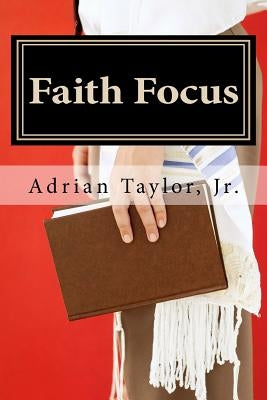 Faith Focus by Taylor Jr, Adrian
