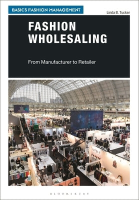 Fashion Wholesaling: From Manufacturer to Retailer by Tucker, Linda B.