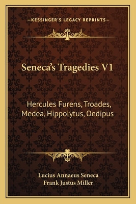 Seneca's Tragedies V1: Hercules Furens, Troades, Medea, Hippolytus, Oedipus by Seneca, Lucius Annaeus