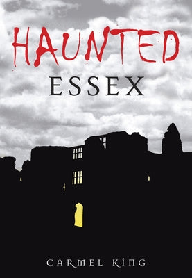 Haunted Essex by King, Carmel