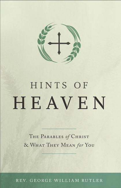 Hints of Heaven by Rutler, George W.