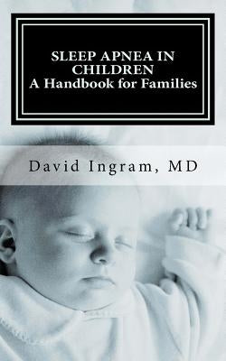 Sleep Apnea in Children: A Handbook for Families by Ingram MD, David G.
