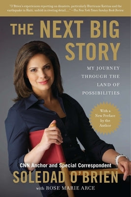 The Next Big Story: The Next Big Story: My Journey Through the Land of Possibilities by O'Brien, Soledad