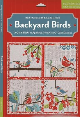 Backyard Birds: 12 Quilt Blocks to Applique from Piece O' Cake Designs [With Booklet and Pattern(s)] by Goldsmith, Becky